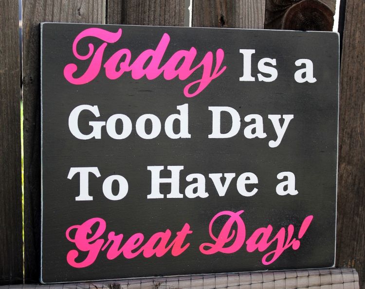 66605-Today-Is-A-Good-Day-To-Have-A-Great-Day